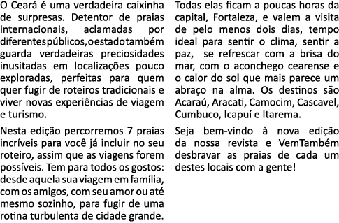 O Ceará é uma verdadeira caixinha de surpresas  Detentor de praias internacionais, aclamadas por diferentes públicos,   