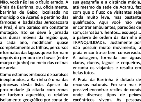 Não, você não leu o título errado  A Praia da Barrinha, ou, oficialmente, barrinha de Baixo, localizada no município    