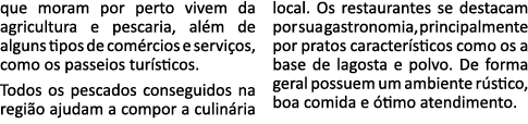 que moram por perto vivem da agricultura e pescaria, além de alguns tipos de comércios e serviços, como os passeios t   