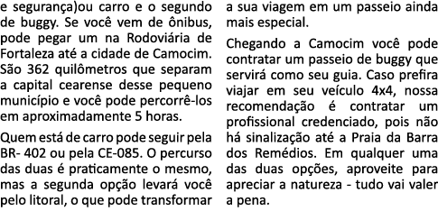 e segurança)ou carro e o segundo de buggy  Se você vem de ônibus, pode pegar um na Rodoviária de Fortaleza até a cida   