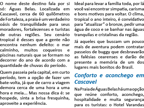 O nome deste destino fala por si só: Águas Belas  Localizada em Cascavel, cerca de 60 quilômetros de Fortaleza, a pra   