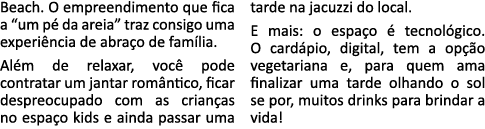 Beach  O empreendimento que fica a  um pé da areia  traz consigo uma experiência de abraço de família  Além de relaxa   
