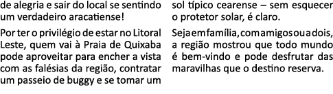 de alegria e sair do local se sentindo um verdadeiro aracatiense  Por ter o privilégio de estar no Litoral Leste, que   