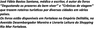 José Fábio Bastos Santana, médico e escritor, é autor do livros   Degustando os prazeres do bem viver   e   Crônicas    