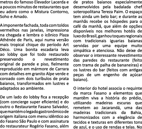 metros do famoso Elevador Lacerda e a poucos minutos de restaurantes que eu adoro como o Mistura Contorno, Soho e Ama   