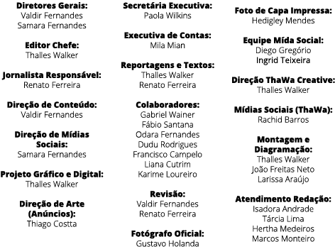 Diretores Gerais: Valdir Fernandes Samara Fernandes Editor Chefe: Thalles Walker Jornalista Responsável: Renato Ferre   