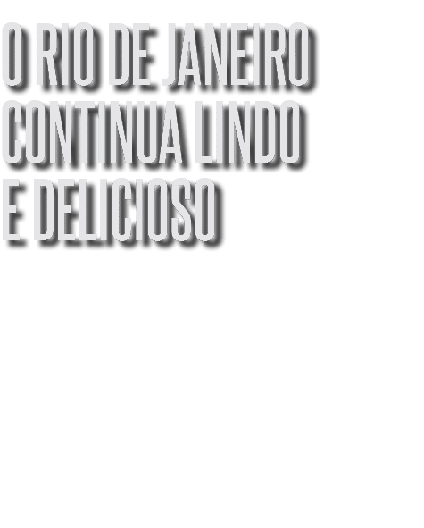 o rio de janeiro continua lindo e delicioso