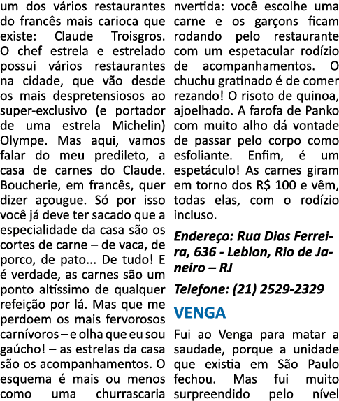 um dos vários restaurantes do francês mais carioca que existe: Claude Troisgros  O chef estrela e estrelado possui vá   