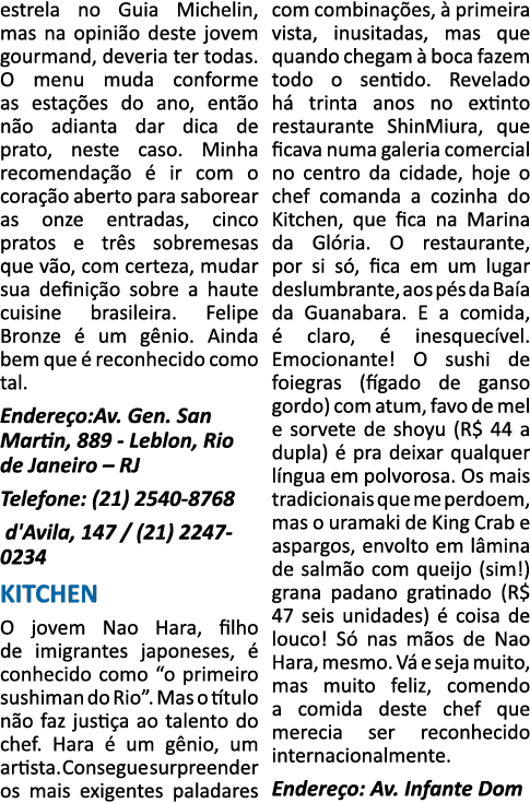 estrela no Guia Michelin, mas na opinião deste jovem gourmand, deveria ter todas  O menu muda conforme as estações do   