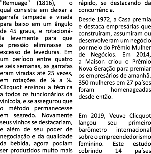   Remuage   (1816), o qual consistia em deixar a garrafa tampada e virada para baixo em um ângulo de 45 graus, e rota   