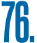 76 